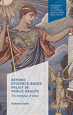 Beyond Evidence Based Policy In Public Health: The Interplay Of Ideas-..