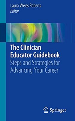 The Clinician Educator Guidebook: Steps And Strategies For Advancing Your Career-..