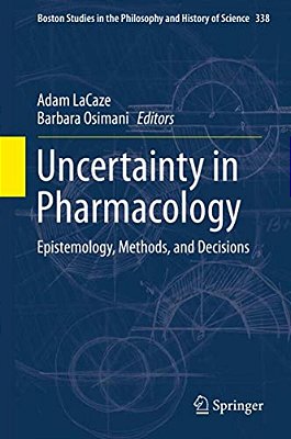 Uncertainty In Pharmacology: Epistemology, Methods, And Decisions-..