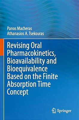 Revising Oral Pharmacokinetics, Bioavailability And Bioequivalence Based On The Finite Absorption Time Concept-..