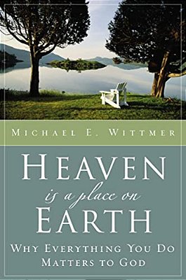 Heaven Is A Place On Earth: Why Everything You Do Matters To God-..