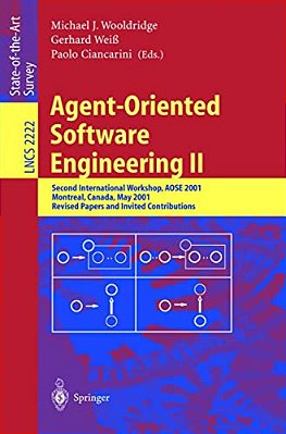 Agent-Oriented Software Engineering II: Second International Workshop, Aose 2001, Montreal, Canada, May 29, 2001. Revised Papers And Invited Contribut-..