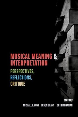 Musical Meaning And Interpretation: Perspectives, Reflections, Critique-..