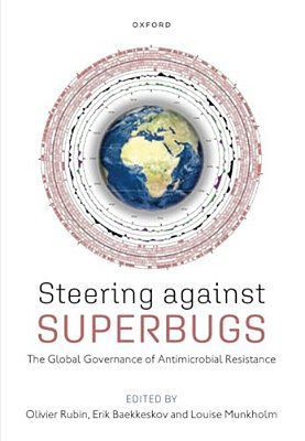 Steering Against Superbugs: The Global Governance Of Antimicrobial Resistance-..