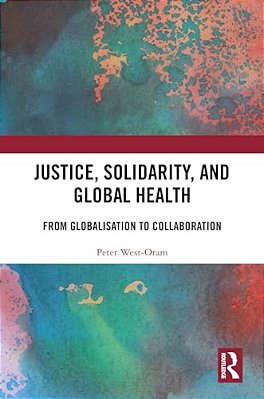 Justice, Solidarity, And Global Health: From Globalisation To Collaboration-..