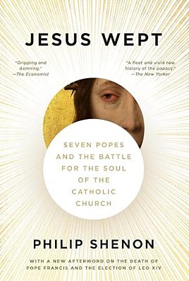 Jesus Wept: Seven Popes And The Battle For The Soul Of The Catholic Church-..