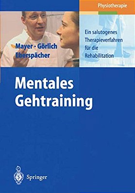 Mentales Gehtraining: Ein Salutogenes Therapieverfahren Für Die Rehabilitation-..