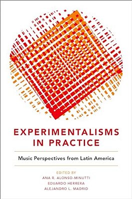 Experimentalisms In Practice: Music Perspectives From Latin America-..