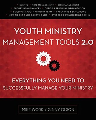Youth Ministry Management Tools 2.0: Everything You Need To Successfully Manage Your Ministry-..