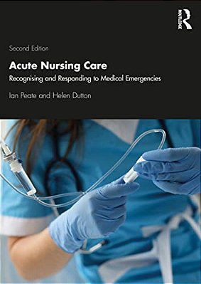 Acute Nursing Care: Recognising And Responding To Medical Emergencies-..