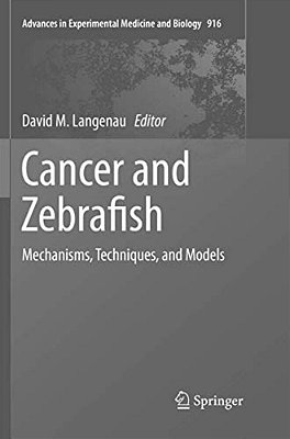 Cancer And Zebrafish: Mechanisms, Techniques, And Models-..