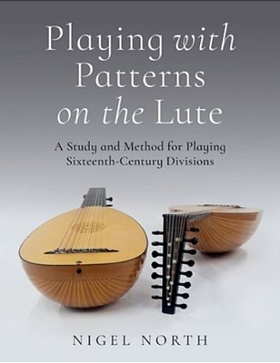 Playing With Patterns On The Lute: A Study And Method For Playing Sixteenth-Century Divisions-..