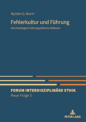 Fehlerkultur Und Fuehrung: Eine Theologisch-Fuehrungsethische Reflexion-..