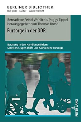 Fuersorge In Der Ddr: Beratung In Den Handlungsfeldern Staatliche Jugendhilfe Und Katholische Fuersorge-..