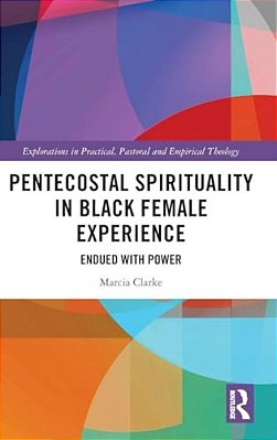 Pentecostal Spirituality In Black Female Experience: Endued With Power-..