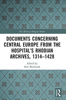 Documents Concerning Central Europe From The Hospital's Rhodian Archives, 1314-1428-..