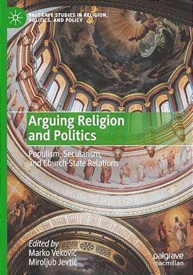 Arguing Religion And Politics: Populism, Secularism, And Church-State Relations-..