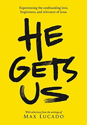 He Gets US: Experiencing The Confounding Love, Forgiveness, And Relevance Of Jesus-..