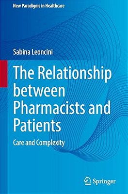 The Relationship Between Pharmacists And Patients: Care And Complexity-..