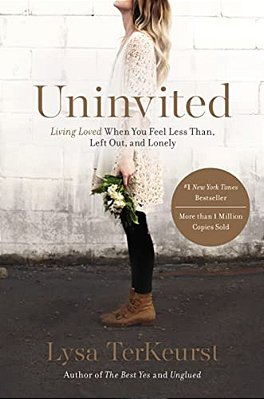 Uninvited: Living Loved When You Feel Less Than, Left Out, And Lonely-..