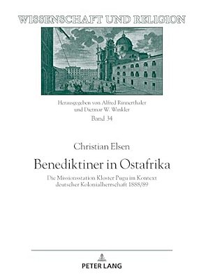 Benediktiner In Ostafrika: Die Missionsstation Kloster Pugu Im Kontext Deutscher Kolonialherrschaft 1888/89-..