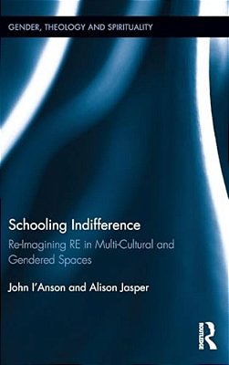 Schooling Indifference: Reimagining Re In Multi-Cultural And Gendered Spaces-..