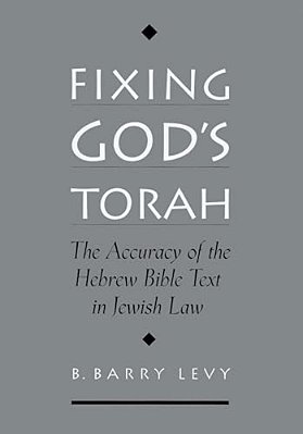 Fixing God's Torah: The Accuracy Of The Hebrew Bible Text In Jewish Law-..