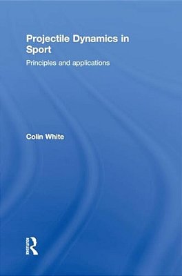 Projectile Dynamics In Sport: Principles And Applications-..