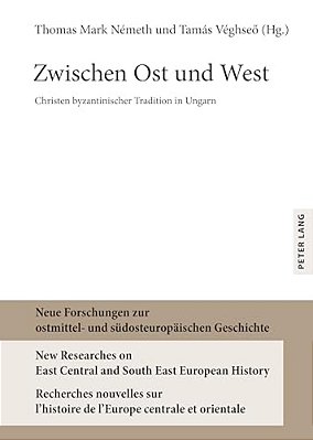 Zwischen Ost Und West: Christen Byzantinischer Tradition In Ungarn-..
