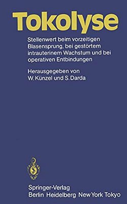 Tokolyse: Stellenwert Beim Vorzeitigen Blasensprung, Bei Gestörtem Intrauterinem Wachstum Und Bei Operativen Entbindungen-..