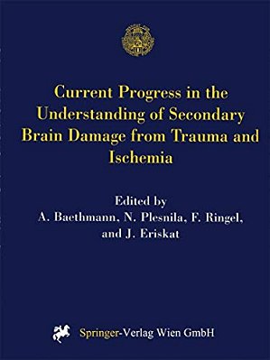 Current Progress In The Understanding Of Secondary Brain Damage From Trauma And Ischemia: Proceedings Of The 6Th International Symposium: Mechanisms O-..