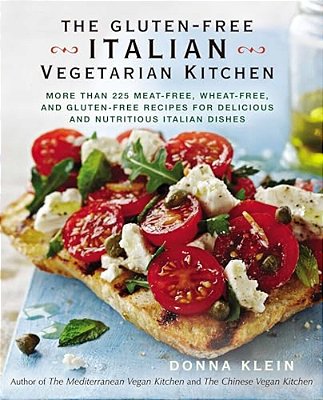The Gluten-Free Italian Vegetarian Kitchen: More Than 225 Meat-Free, Wheat-Free, And Gluten-Free Recipes For Delicious And Nutritious Italian Dishes:-..
