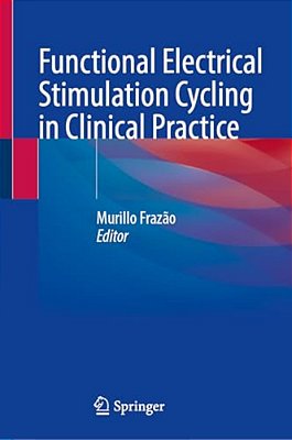 Functional Electrical Stimulation Cycling In Clinical Practice-..