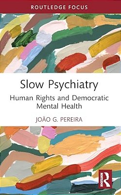Slow Psychiatry: Human Rights And Democratic Mental Health-..