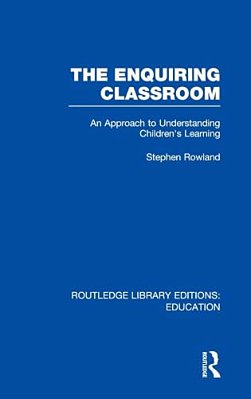 The Enquiring Classroom (Rle Edu O): An Introduction To Children's Learning-..
