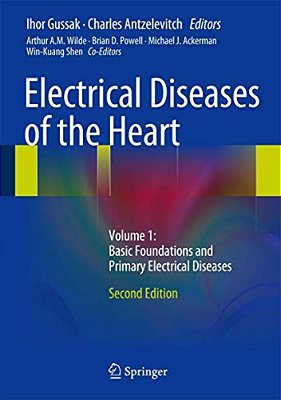 Electrical Diseases Of The Heart: Volume 1: Basic Foundations And Primary Electrical Diseases-..