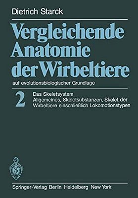 Vergleichende Anatomie Der Wirbeltiere Auf Evolutionsbiologischer Grundlage: Band 2: Das Skeletsystem: Allgemeines, Skeletsubstanzen, Skelet Der Wirbe-..