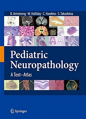 Pediatric Neuropathology: A Text-Atlas-..