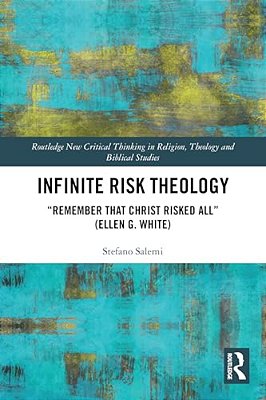 Infinite Risk Theology: "Remember That Christ Risked All" (Ellen G. White)-..