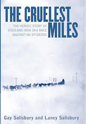 The Cruelest Miles: The Heroic Story Of Dogs And Men In A Race Against An Epidemic-..