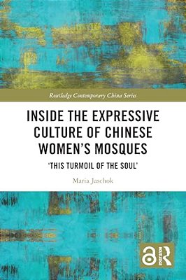 Inside The Expressive Culture Of Chinese Women's Mosques: 'This Turmoil Of The Soul'-..