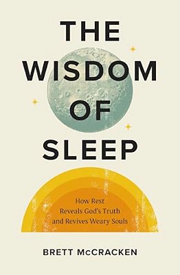 The Wisdom Of Sleep: How Rest Reveals God's Truth And Revives Weary Souls-..