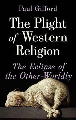 The Plight Of Western Religion: The Eclipse Of The Other-Worldly-..