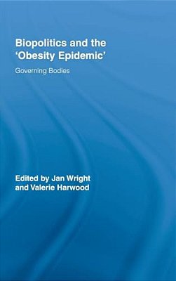 Biopolitics And The 'Obesity Epidemic': Governing Bodies-..