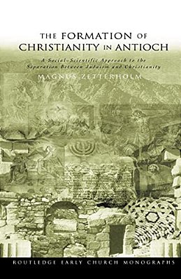 The Formation Of Christianity In Antioch: A Social-Scientific Approach To The Separation Between Judaism And Christianity-..