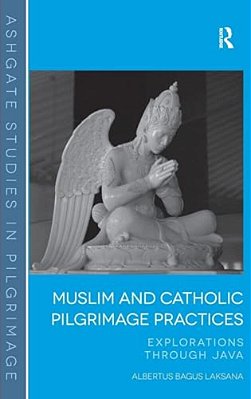 Muslim And Catholic Pilgrimage Practices: Explorations Through Java-..