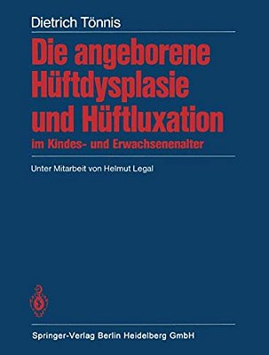 Die Angeborene Hüftdysplasie Und Hüftluxation Im Kindes- Und Erwachsenenalter: Grundlagen, Diagnostik, Konservative Und Operative Behandlung-..