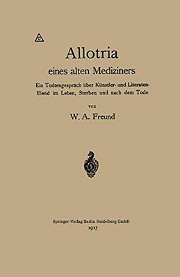 Allotria Eines Alten Mediziners: Ein Todtengespräch Über Künstler- Und Literaten-Elend Im Leben, Sterben Und Nach Dem Tode-..