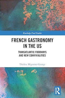 French Gastronomy In The US: Transatlantic Foodways And New Convivialities-..