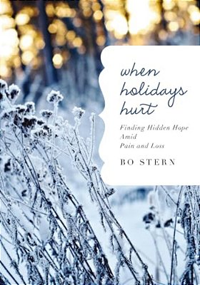When Holidays Hurt: Finding Hidden Hope Amid Pain And Loss-..